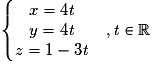 \left\{\begin{matrix}x=4\mathit{t} & \\y= 4\mathit{t}& , \mathit{t\in \mathbb{R}}\\z= 1-3\mathit{t}&\end{matrix}\right.