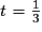 t=\frac{1}{3}
