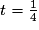 t=\frac{1}{4}