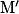 {\mathrm{M}}'