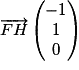 \overrightarrow{FH}\begin{pmatrix}-1\\1\\0\end{pmatrix}