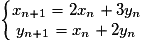 \left\{\begin{matrix}x_{n+1}= 2x_{n}+3y_{n} & \\y_{n+1}=x_{n}+2y_{n} &\end{matrix}\right.