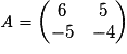 \mathit{A}= \begin{pmatrix}6 & 5\\-5&-4\end{pmatrix}