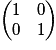 \begin{pmatrix}1 & 0\\0 & 1\end{pmatrix}