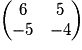 \begin{pmatrix}6 & 5\\-5 & -4\end{pmatrix}