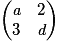 \begin{pmatrix}\textit{a} & 2\\3 & \textit{d}\end{pmatrix}