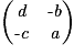 \begin{pmatrix}\textit{d} & \textit{-b}\\\textit{-c} & \textit{a}\end{pmatrix}