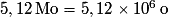\mathrm {5,12\,Mo=5,12\times10^{6}\,o}