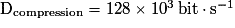 \mathrm {D_{compression}=128\times10^{3}\,bit\cdot s^{-1}}