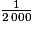 \frac{1}{2\,000}