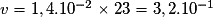 v=1,4.10^{-2}\times 23=3,2.10^{-1}