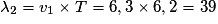 \lambda_{2}=v_{1}\times T=6,3\times 6,2=39