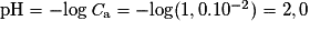 \mathrm {pH=-log\,\mathit C_{a}=-log(1,0.10^{-2})=2,0}