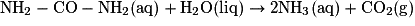 \mathrm {NH_{2}-CO-NH_{2}(aq)+H_{2}O(liq) \rightarrow 2NH_{3}(aq)+CO_{2}(g)}