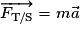 \overrightarrow{F_{\mathrm {T/S}}}=m\vec{a}