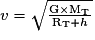 v=\sqrt{\frac{\mathrm G\times \mathrm {M_{T}}}{\mathrm {R_{T}}+h}}