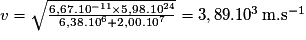 v=\sqrt{\frac{6,67.10^{-11}\times 5,98.10^{24}}{6,38.10^{6}+2,00.10^{7}}}=3,89.10^{3}\,\mathrm {m.s^{-1}}
