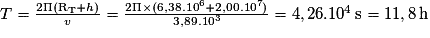 T=\frac{2\Pi(\mathrm {R_{T}}+h)}{v}=\frac{2\Pi\times(6,38.10^{6}+2,00.10^{7})}{3,89.10^{3}}=4,26.10^{4}\,\mathrm s=11,8\,\mathrm h