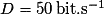 D=50\,\mathrm {bit.s^{-1}}