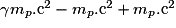 \gamma m_{p}.\mathrm c^{2}-m_{p}.\mathrm c^{2}+m_{p}.\mathrm c^{2}