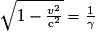 \sqrt{1-\frac{v^{2}}{\mathrm c^{2}}}=\frac{1}{\gamma}
