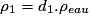 \rho_{1}=d_{1}.\rho_{eau}