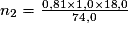 n_{2}=\frac{0,81\times1,0\times18,0}{74,0}
