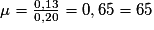 \mu=\frac{0,13}{0,20}=0,65=65