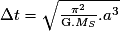 \Delta t=\sqrt{\frac{\pi^{2}}{\mathrm G.M_{S}}.a^{3}}