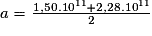 a=\frac{1,50.10^{11}+2,28.10^{11}}{2}