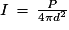 I\,=\,\frac{P}{4\pi{d}^{2}}