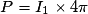 P=I_{1}\times4\pi