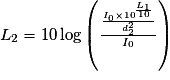 L_{2}=10\,\mathrm {log}\left(\frac{\frac{I_{0}\times10^{\frac{L_{1}}{10}}}{d_{2}^{2}}}{I_{0}}\right)