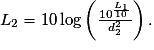 L_{2}=10\,\mathrm {log}\left(\frac{10^{\frac{L_{1}}{10}}}{d_{2}^{2}}\right).