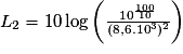 L_{2}=10\,\mathrm {log}\left(\frac{10^{\frac{100}{10}}}{(8,6.10^{3})^{2}}\right)
