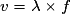 v=\lambda\times f