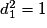 d_{1}^{2}=1