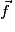 \vec{f}
