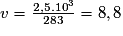 v = \frac{2,5.10^3}{283} = 8,8