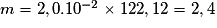 m = 2,0.10^{-2} \times 122,12 = 2,4