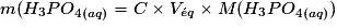 m(H_{3}PO_{4(aq)} = C \times V_{\acute{e}q} \times M(H_{3}PO_{4(aq)})