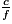 \frac{c}{f}