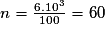 n = \frac{6.10^{3}}{100} = 60