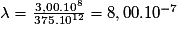 \lambda = \frac{3,00.10^{8}}{375.10^{12}} = 8,00.10^{-7}