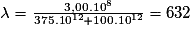 \lambda = \frac{3,00.10^{8}}{375.10^{12}+100.10^{12}} = 632