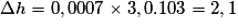 \Delta{h} = 0,0007 \times 3,0.103 = 2,1
