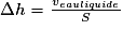 \Delta{h} = \frac{v_{eau liquide}}{S}
