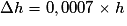 \Delta{h} = 0,0007 \times h