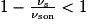 1-\frac{\nu _{\mathrm{s}}}{\nu _{\mathrm{son}}}< 1