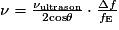 \nu =\frac{\nu _{\mathrm{ultrason}}}{2\mathrm{cos}\theta }\cdot \frac{\Delta f}{f_{\mathrm{E}}}